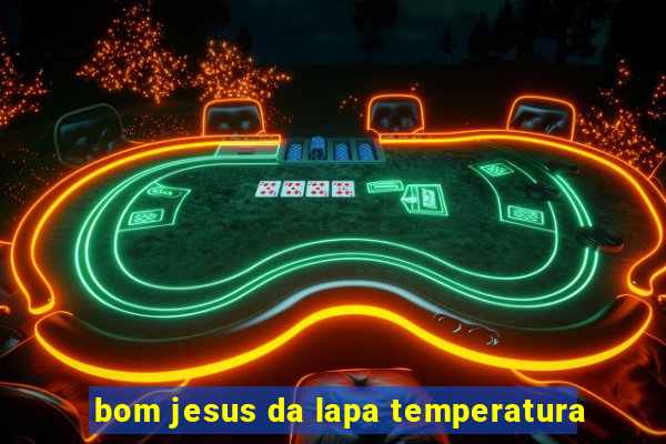 bom jesus da lapa temperatura